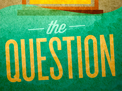 The Question (in progress) bulletin church design glow illustration knockout saturated sermon texture typography water wave wisdom script