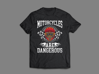 Motorcycles are dangerous tshirt