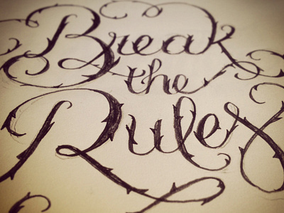 Break the Rules break calligraphy flourish lettering rules sketch thorn vine wire
