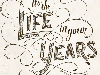 Life In Your Years abraham lincoln flourish hand hand lettering lettering quotation quote texture typography wisdom