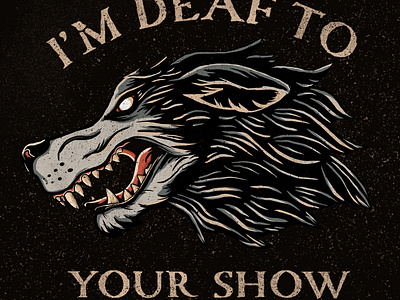 I'm Deaf To Your Show