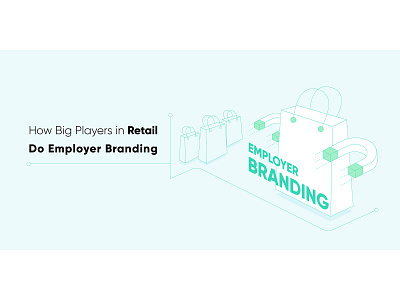 How Big Players in Retail Do Employer Branding automation blog header blog post branding clean design employer employer branding illustration marketing minimal recruitment retail startup vector web