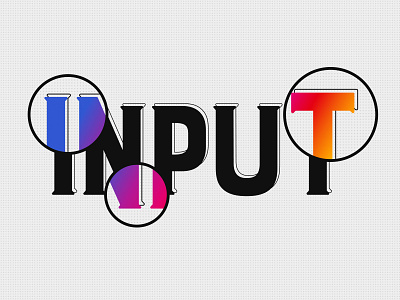 typography - "INPUT" design gradient graphic graphic design typography