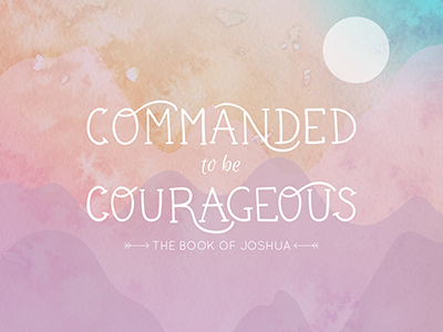 Commanded to be Courageous bible study courageous feminine hand lettering mountains soft watercolor