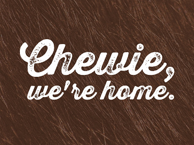 Chewie, We're Home