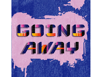 going away graphicdesign illustration illustrator lettering lettering art lettering artist lettering challenge type art type daily type illustration typography vector