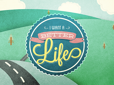 I Want A Better Life badge hills landscape simple texture typography vector