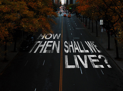 How then shall we live? Sermon Series 3d art church design environmental photoshop realistic type