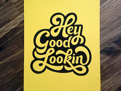 Hey Good Lookin' handlettering lettering screenprinting type typography yellow