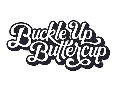 Buckle Up, Buttercup handlettering lettering script type typography