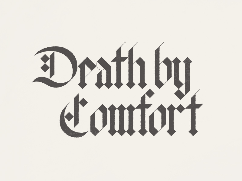 Death By Comfort hand comfort death lettering typography type blackletter