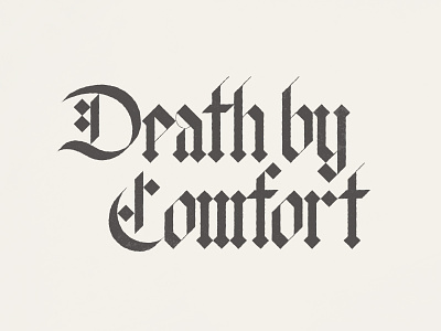 Death By Comfort blackletter comfort death hand lettering type typography
