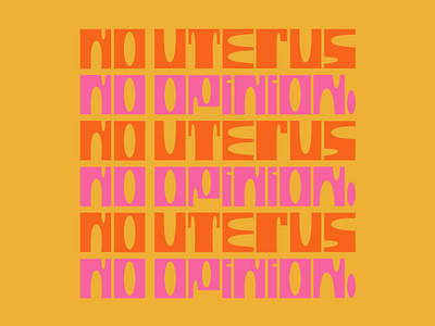 No Uterus, No Opinion. 70s abortion alabama graphic design lettering opinion typography uidesign uterus