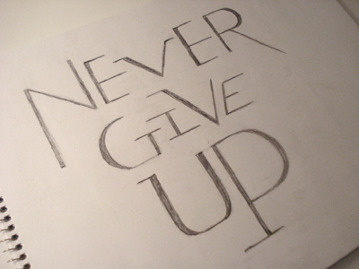 Never Give Up hand drawn lettering pencil sketch typography
