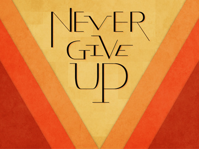Never Give Up - Final geometric hand drawn lettering modern orange typography yellow