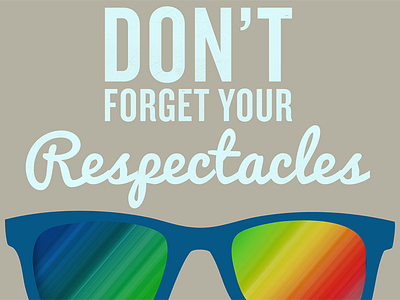 Dont Forget Your Respectacles