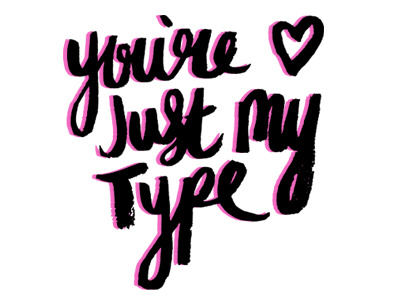 You're just my type! brush calligraphy digital drawing font handwritten illustration illustrator ink type typography vector