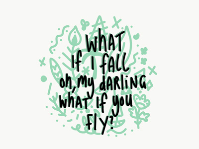 What if I fall oh, my darling what if you fly?