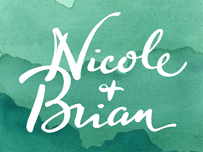 Nicole + Brian Lettering brush hand lettering invitation lettering script watercolor wedding white