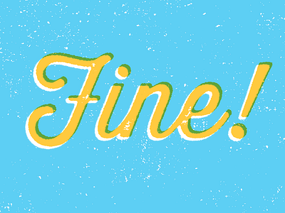 Fine! lettering print retro script texture typeface typography vintage