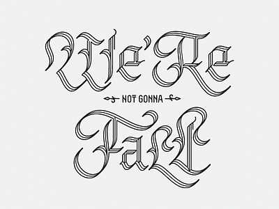 We'Re Not Gonna Fall blackletter gothic lettering poster type