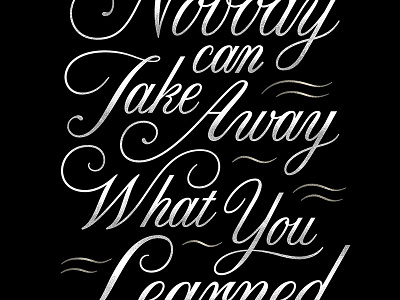 Nobody can Take Away What You Learned. cursive design graphicdesign hand lettering inspirational quote lettering script lettering typography