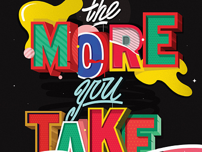 The more you take... digital illustration letters typography vector