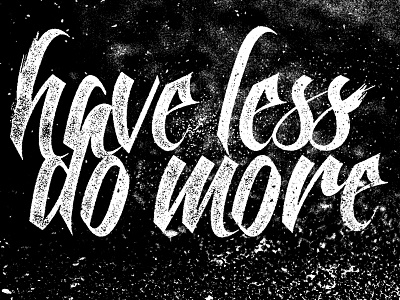 Have Less Do More