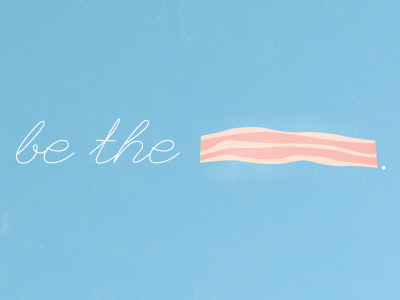 Be the Bacon bacon blue