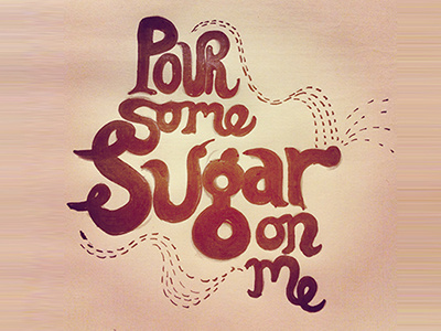 Pour some sugar on me! def leppard hand lettering lyrics music sugar typography