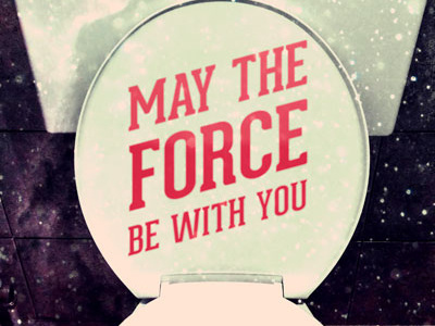 May The Force Be With You force star star wars toilet humour typography wars yoda