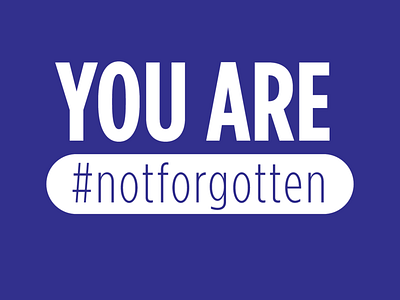 You Are Not Forgotten - Non-Profit Campaign - WIP child abuse prevention non profit