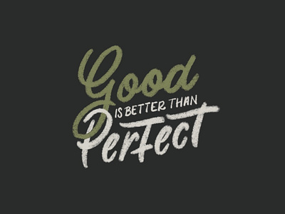 Good Is Better Than Perfect