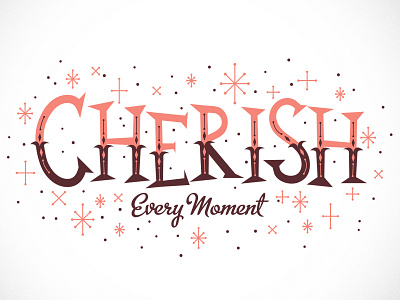 Cherish Every Moment encourage holiday lettering letters reminded type