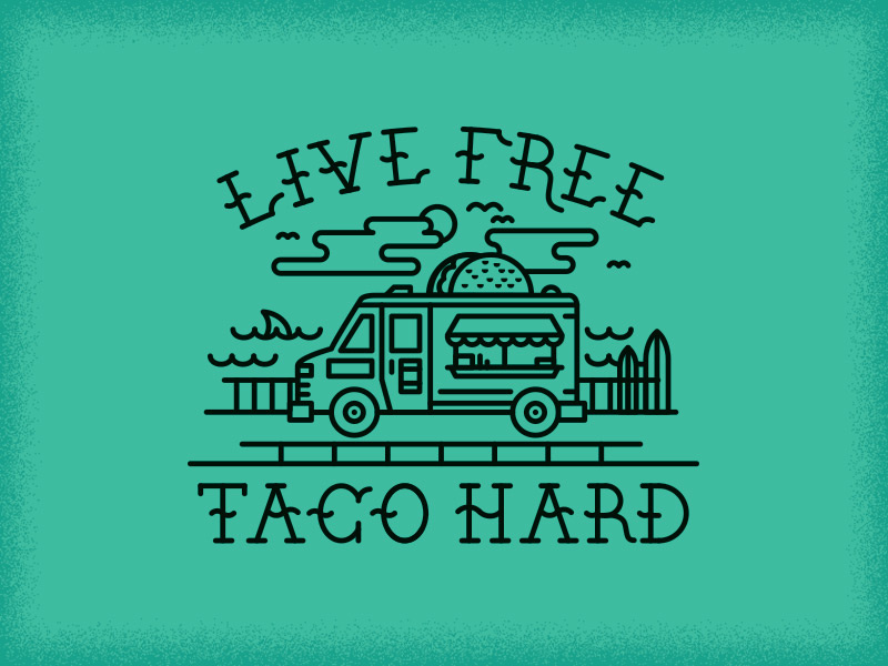 Live Free Taco Hard By Adam Grason Dribbble Live Free Taco Hard