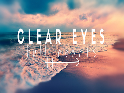 Clear Eyes Full Hearts