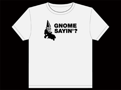 Gnome Sayin'? black t shirt white