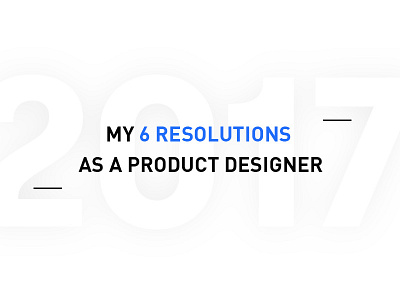 [blog] My 6 resolutions as a product designer