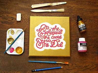 She Believed She Could, So She Did acrylic calligraphy chunky design handdrawntype handlettering ink lettering paint quote typography