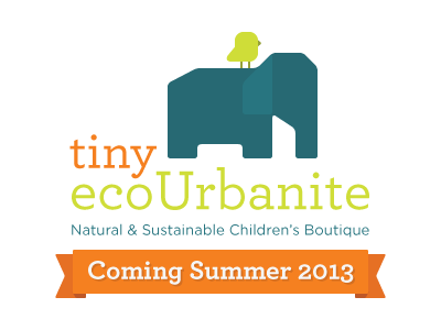 Tiny ecoUrbanite Coming Summer 2013 baby boutique children eco natural summer sustainable tiny tinyecourbanite urbanite