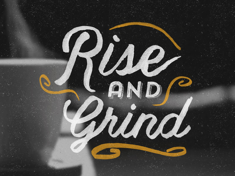 Grind now. Rise and Grind. Rise and Grind фото. Rise&Grind наклейка.