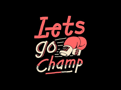 Lets Go Champ artwork branding design handmade illustration lettering logo sketch type typography vector