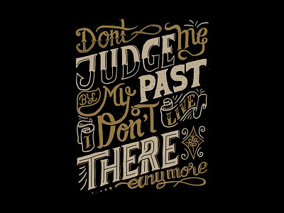 Don't Judge Me By My Past I Don't Live There Anymore artwork branding design handmade illustration lettering quotes sketch type typography