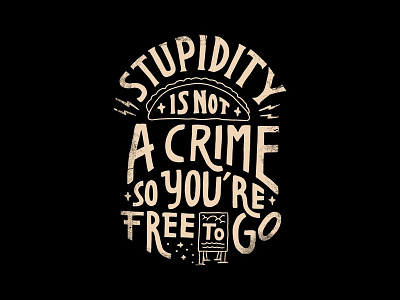 Stupidity is not a crime, so you're free to go doodle doodle art fun hand lettering handmade illustration lettering quotes type typo typography