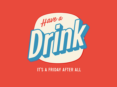 Have a Drink badge dribbble drink friday illustration lettering lockup logo logotype typography