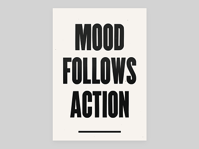 Mood Follows Action advice mood poster typography