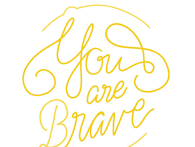 You are Brave design illustration letterer lettering lettering art lettering artist typography