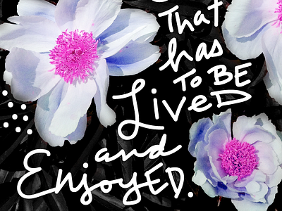 lived & enjoyed flowers handwriting lettering peonies