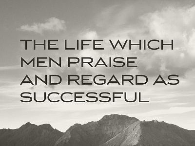 The Life Which Men Praise gray landscape photograph quote success type