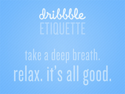 Dribbble Etiquette calm dribbble etiquette i love you